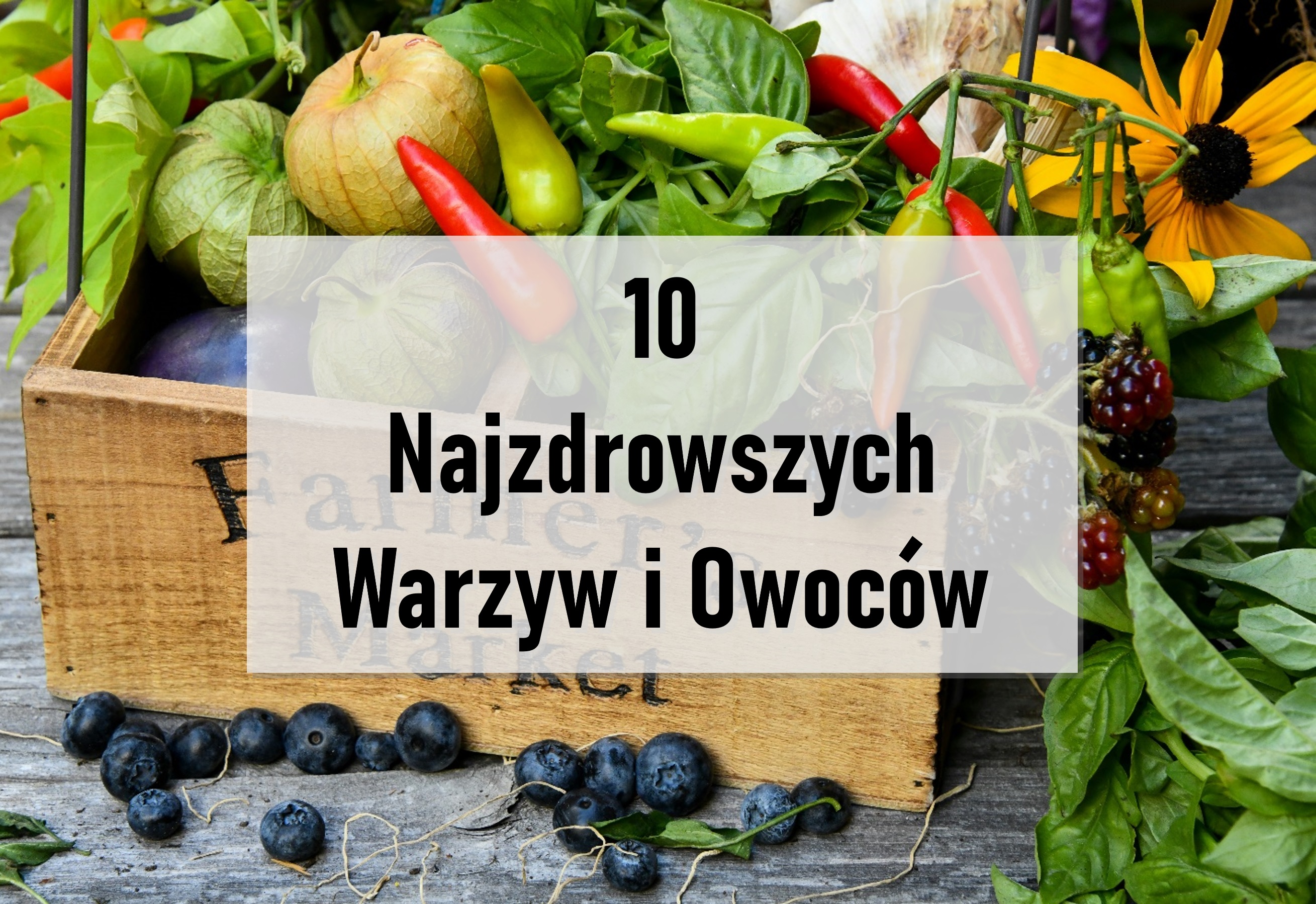 10 Najzdrowszych Warzyw i Owoców